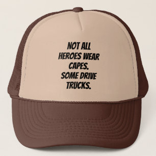 Not All Heroes Wear Capes Some Drive Trucks Trucker Hat