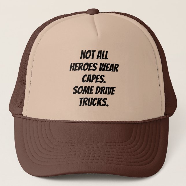 Not All Heroes Wear Capes Some Drive Trucks Trucker Hat (Front)