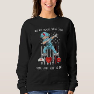 Not All Heroes Wear Capes Some Just Scrubs Wear Nu Sweatshirt