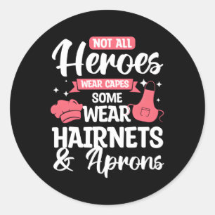 Not All Heroes Wear Capes Some Wear Hairnets Apron Classic Round Sticker