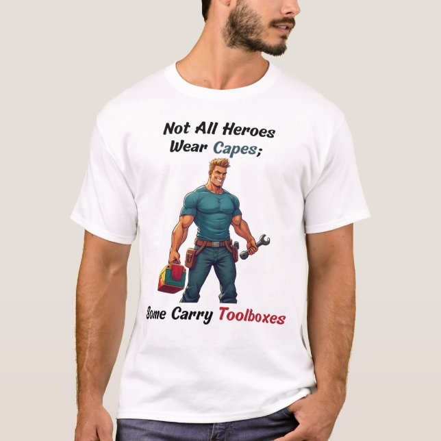 Not All Heroes Wear Capes – The Toolbox Edition T-Shirt (Front)