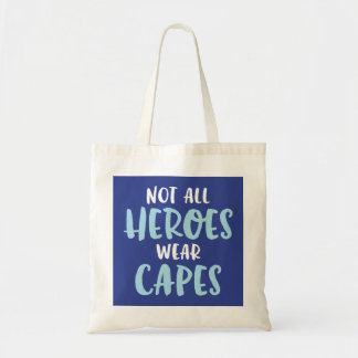 Not All Heroes Wear Capes. Tote Bag