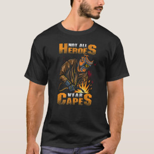 Not All Heroes Wear Capes  Welding Cool Welder T-Shirt