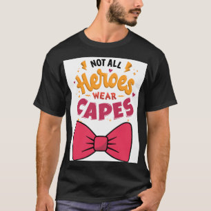 Not All herors wear capes T-Shirt