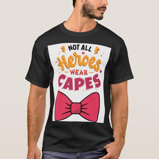 Not All herors wear capes T-Shirt (Front)