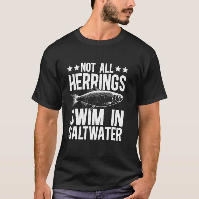 Not All Herrings Swim In Saltwater Fishing Seafood T-Shirt (Front)