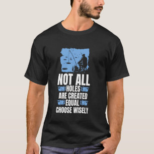 Not All Holes Are Created Equal Choose Wisely Ice T-Shirt