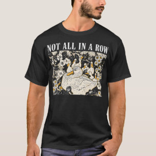 Not All In A Row Funny Duck Floral T-Shirt