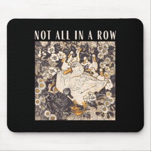 Not all in a row funny goose mental health support mouse mat