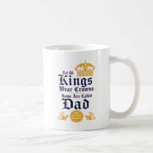 Not All Kings Wear Crowns Some Are Called Dad Coffee Mug
