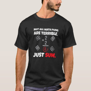 Not All Math Jokes Are Terrible Just Sum Math Teac T-Shirt