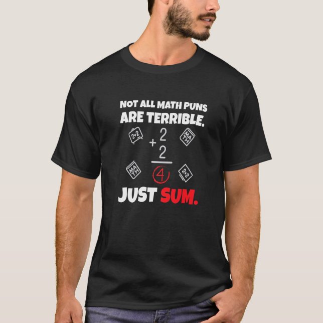 Not All Math Jokes Are Terrible Just Sum Math Teac T-Shirt (Front)