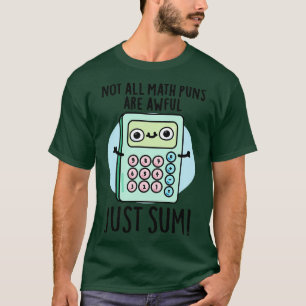 Not All Math Puns Are Awful Just Sum Cute Pun 1 T-Shirt