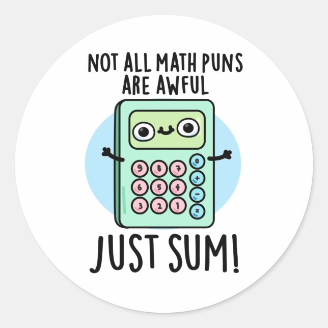 Not All Math Puns Are Awful Just Sum Funny Pun  Classic Round Sticker (Front)