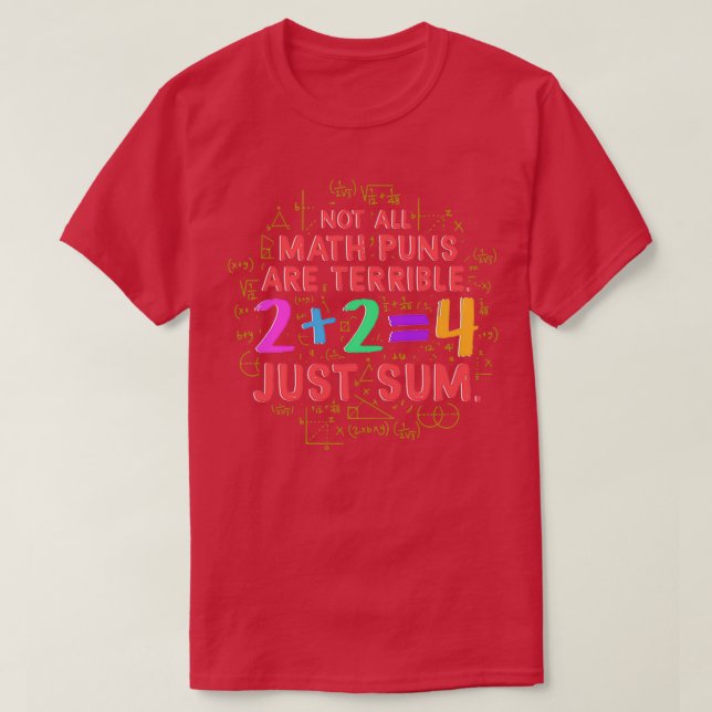 Not All Math Puns Are Terrible Just Sum Funny Math T-Shirt (Design Front)
