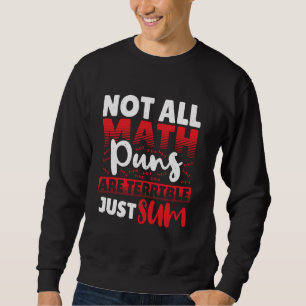 Not All Math Puns Are Terrible Just Sum Sweatshirt
