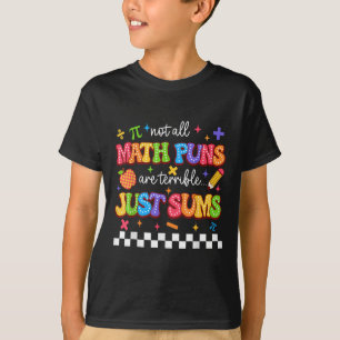 Not All Math Puns Are Terrible Just Sums Funny Mat T-Shirt