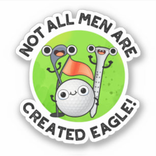 Not All Men Are Created Eagle Funny Golf Pun 