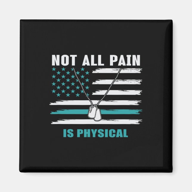 Not All Pain Is Physical - Ptsd Awareness  Magnet (Front)