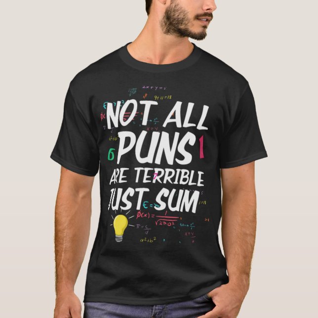 Not All Puns Are Terrible Just Sum For Math cute c T-Shirt (Front)