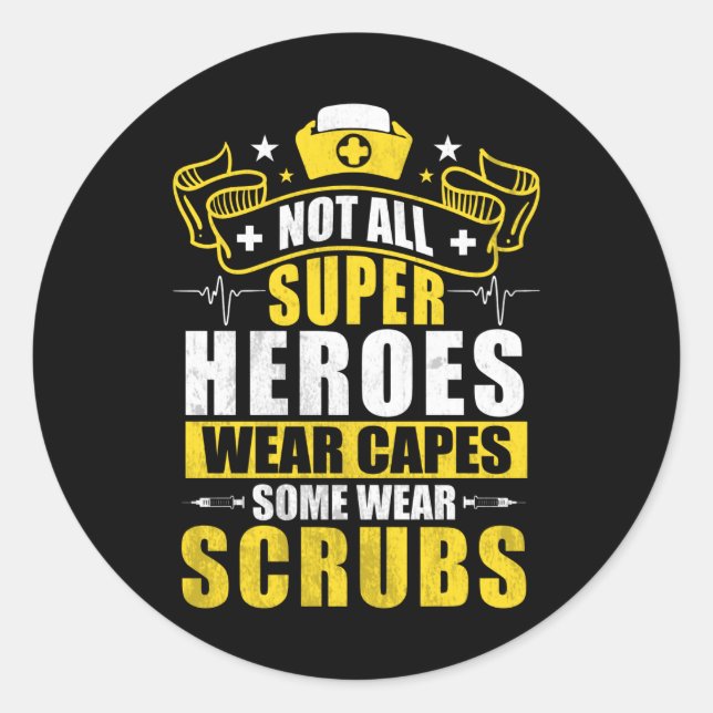 Not All Super Heroes Wear Capes Some Wear Scrubs Classic Round Sticker (Front)
