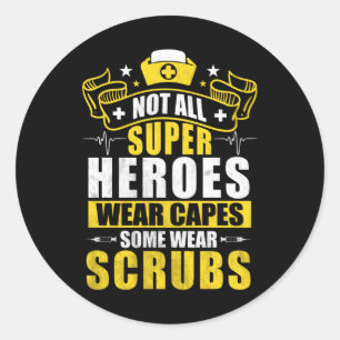 Not All Super Heroes Wear Capes Some Wear Scrubs Classic Round Sticker