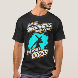 Not All Superheroes Wear A Cape Mine Wore A Cross T-Shirt