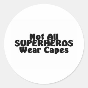 Not All SUPERHEROS Wear Capes Classic Round Sticker