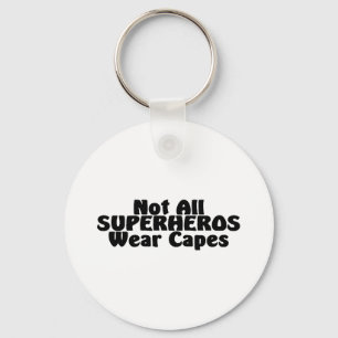 Not All SUPERHEROS Wear Capes Key Ring