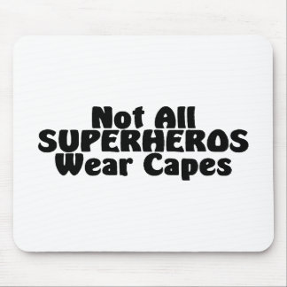 Not All SUPERHEROS Wear Capes Mouse Mat