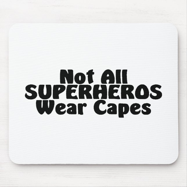 Not All SUPERHEROS Wear Capes Mouse Mat (Front)