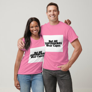 Not All SUPERHEROS Wear Capes T-Shirt