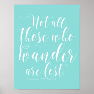 Not All Those Who Wander Are Lost Aqua Poster