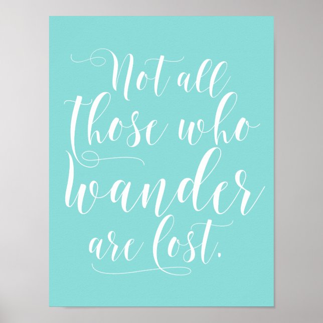 Not All Those Who Wander Are Lost Aqua Poster (Front)