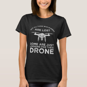 Not All Those Who Wander Are Lost Drone Pilot T-Shirt