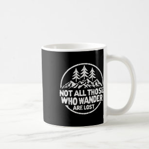 Not All Those Who Wander Are Lost Hiking Camping O Coffee Mug