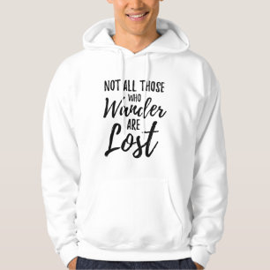 Not All Those Who Wander Are Lost Hoodie
