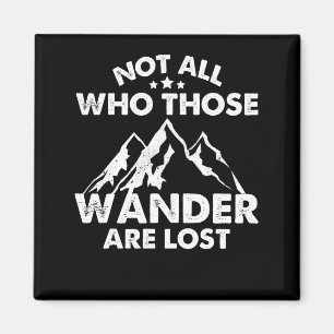 Not All Those Who Wander Are Lost Magnet