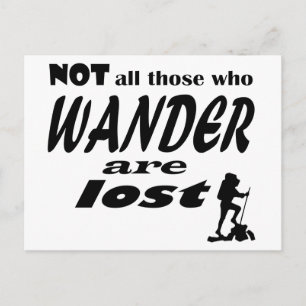 Not All Those Who Wander Are Lost Postcard