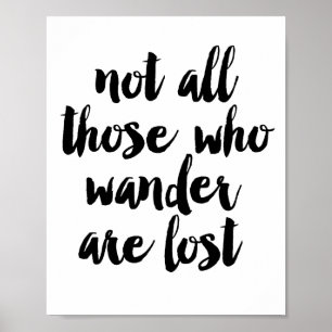 Not all those who wander are lost poster