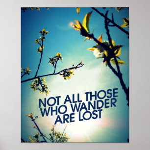 Not all those who wander are lost poster