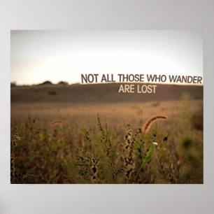 Not all those who wander are lost poster