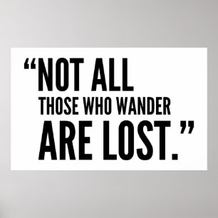 Not all those who wander are lost poster