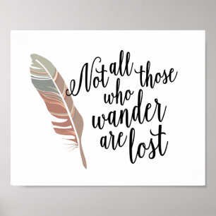 Not All Those Who Wander Are Lost Quote Print
