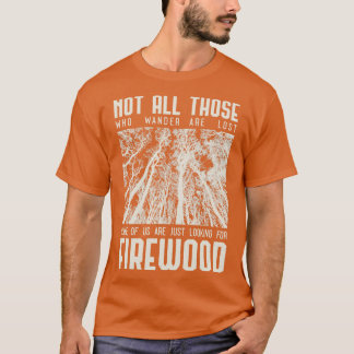 Not all those who wander are lost some of us are j T-Shirt