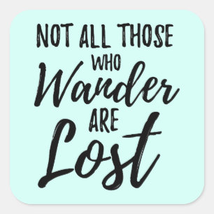 Not All Those Who Wander Are Lost Square Sticker