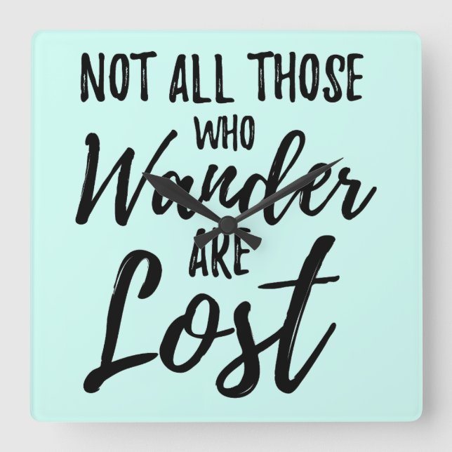 Not All Those Who Wander Are Lost Square Wall Clock (Front)
