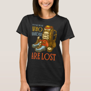 Not All Those Who Wander Are Lost T-Shirt
