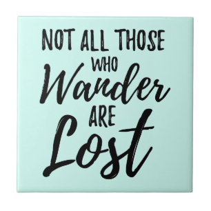 Not All Those Who Wander Are Lost Tile