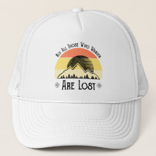 Not All Those Who Wander Are Lost Trucker Hat
